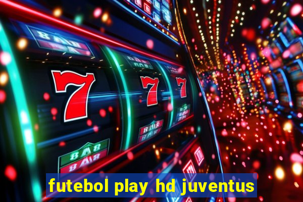 futebol play hd juventus